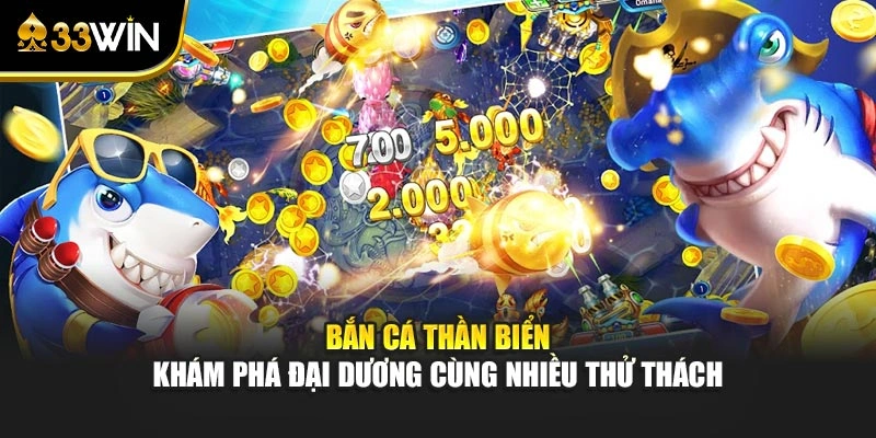 Bắn Cá Thần Biển - Khám Phá Đại Dương Cùng Nhiều Thử Thách