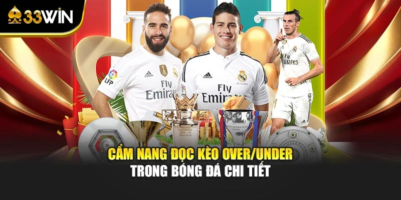 Cẩm nang đọc kèo Over/Under trong bóng đá chi tiết