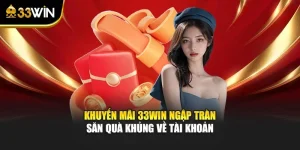 Khuyến Mãi 33win Ngập Tràn - Săn Quà Khủng Về Tài Khoản