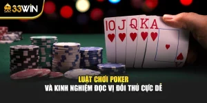 Luật Chơi Poker Và Kinh Nghiệm Đọc Vị Đối Thủ Cực Dễ