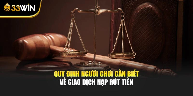 Quy định người chơi cần biết về giao dịch nạp rút tiền