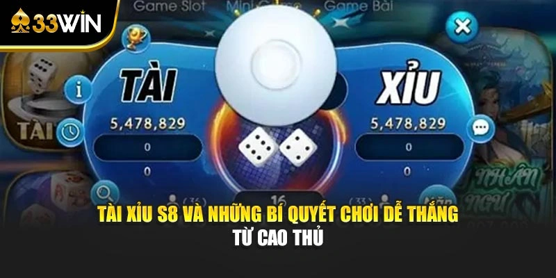 Tài Xỉu S8 Và Những Bí Quyết Chơi Dễ Thắng Từ Cao Thủ